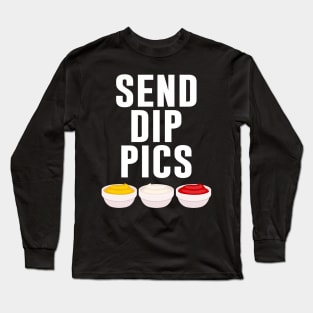 Send Dip Pics Long Sleeve T-Shirt